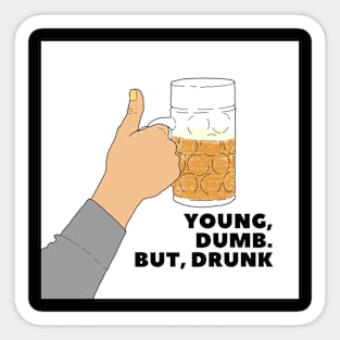 YOUNG, DUMB. BUT, DRUNK #1 Sticker